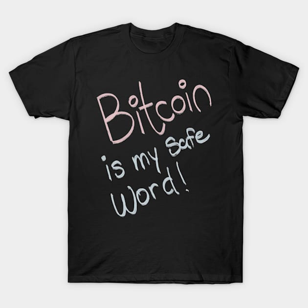 BITCOIN IS MY SAFE WORD T-Shirt by Lin Watchorn 